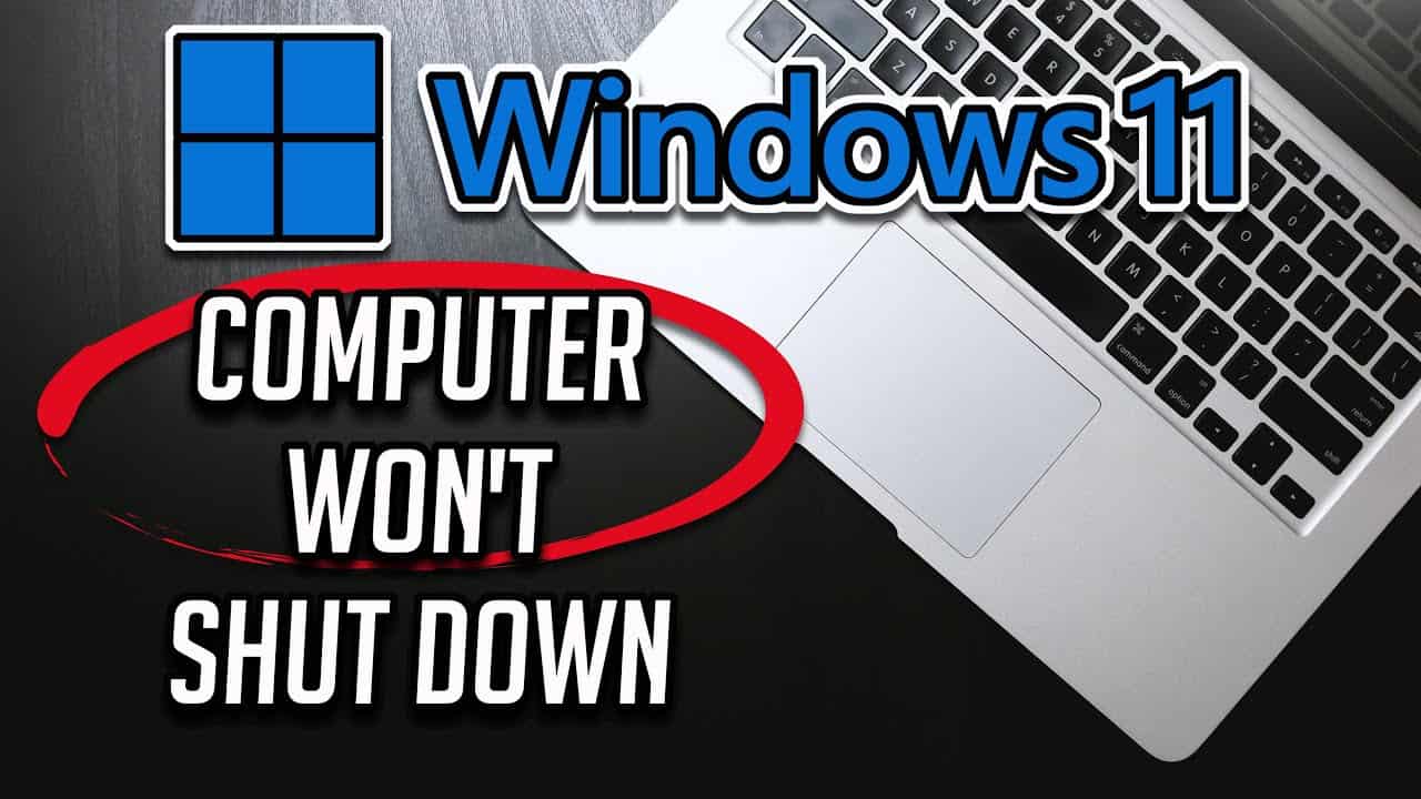 fix Windows 11 won't Shut Down